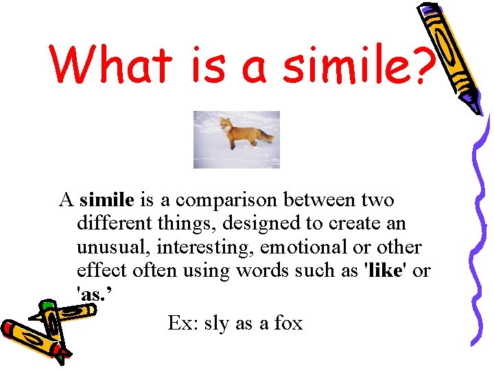 What is a simile? A simile is a comparison between two different things, designed