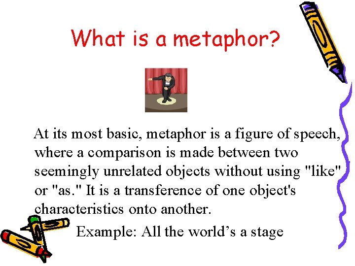 What is a metaphor? At its most basic, metaphor is a figure of speech,
