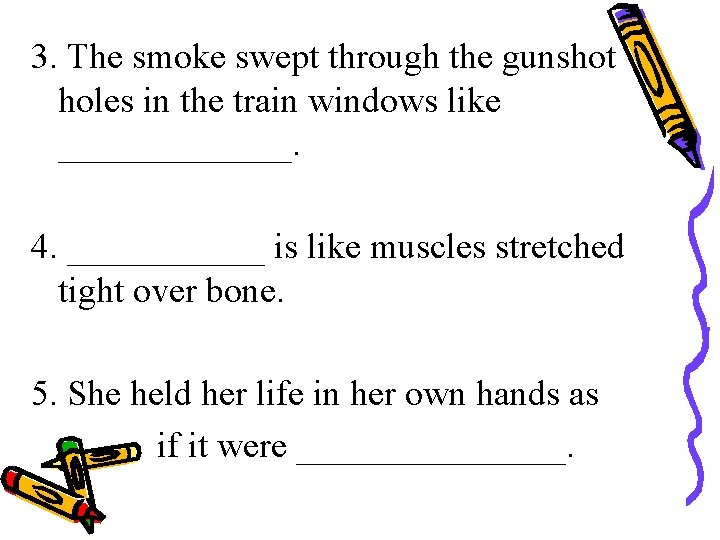 3. The smoke swept through the gunshot holes in the train windows like _______.