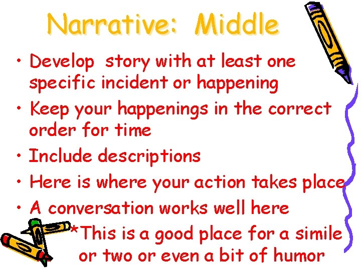 Narrative: Middle • Develop story with at least one specific incident or happening •