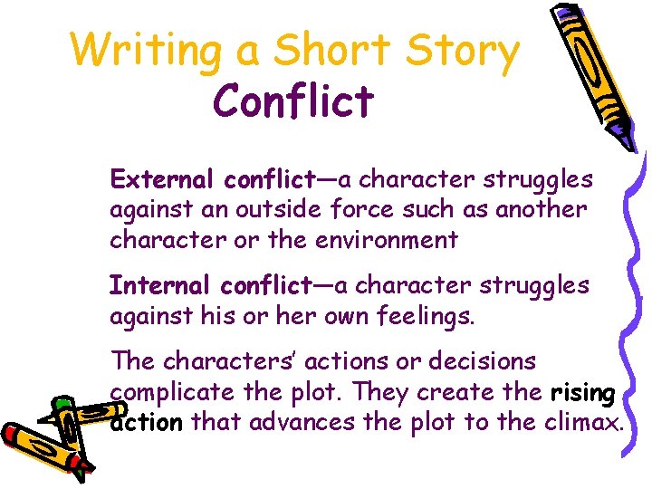 Writing a Short Story Conflict External conflict—a character struggles against an outside force such