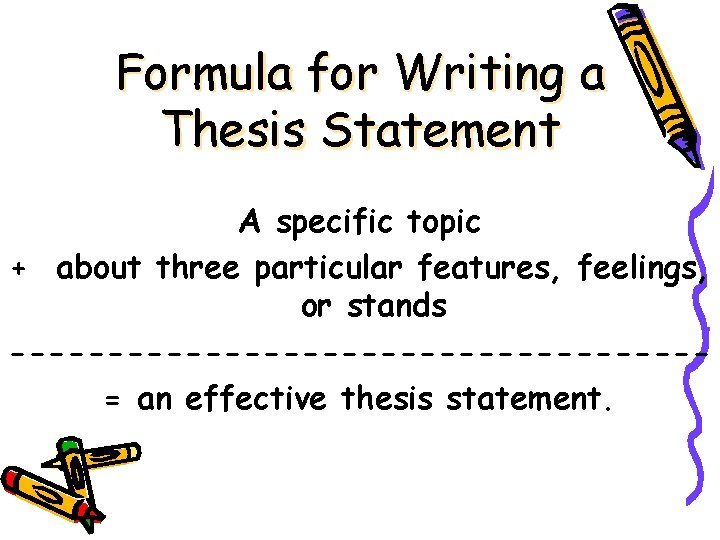 Formula for Writing a Thesis Statement A specific topic + about three particular features,