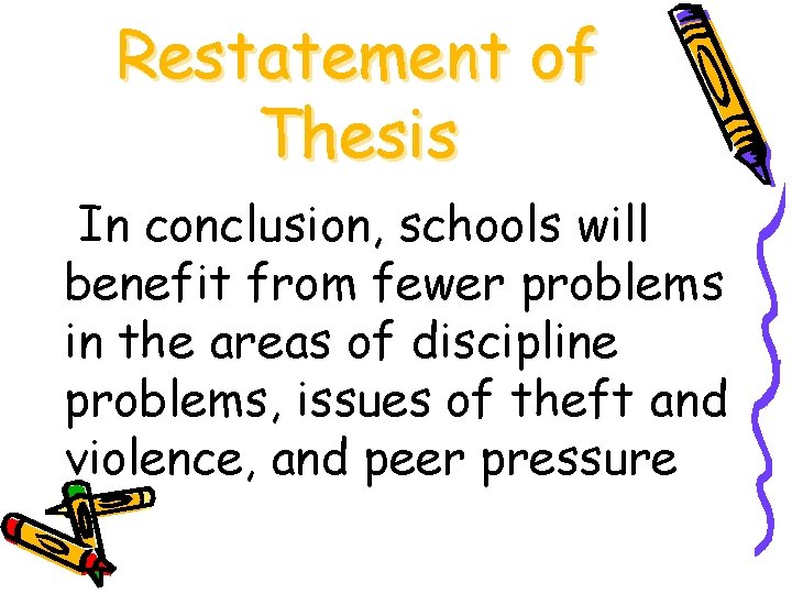 Restatement of Thesis In conclusion, schools will benefit from fewer problems in the areas