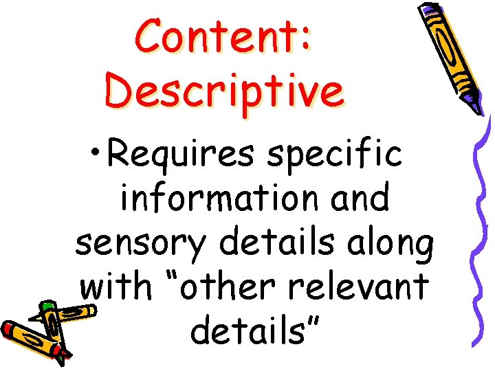 Content: Descriptive • Requires specific information and sensory details along with “other relevant details”