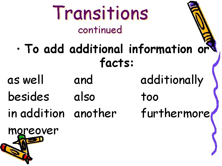 Transitions continued • To additional information or facts: as well and additionally besides also