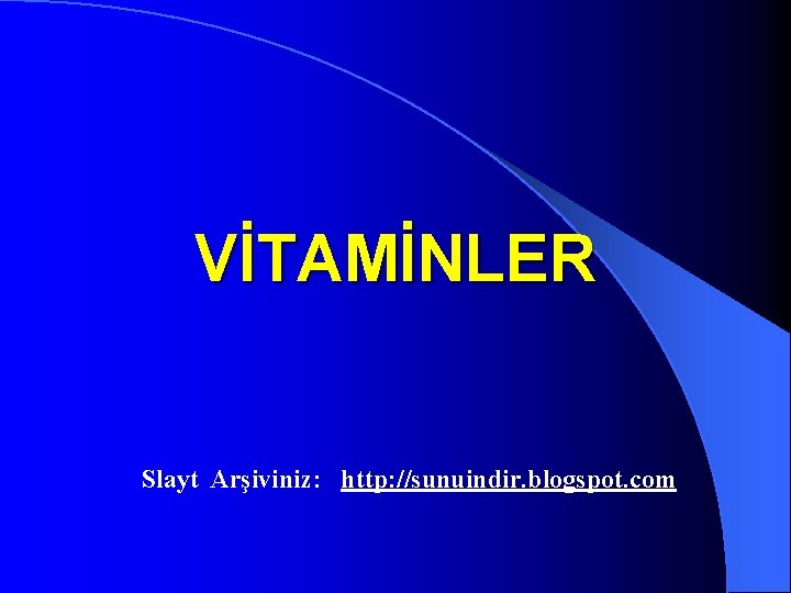 VİTAMİNLER Slayt Arşiviniz: http: //sunuindir. blogspot. com 