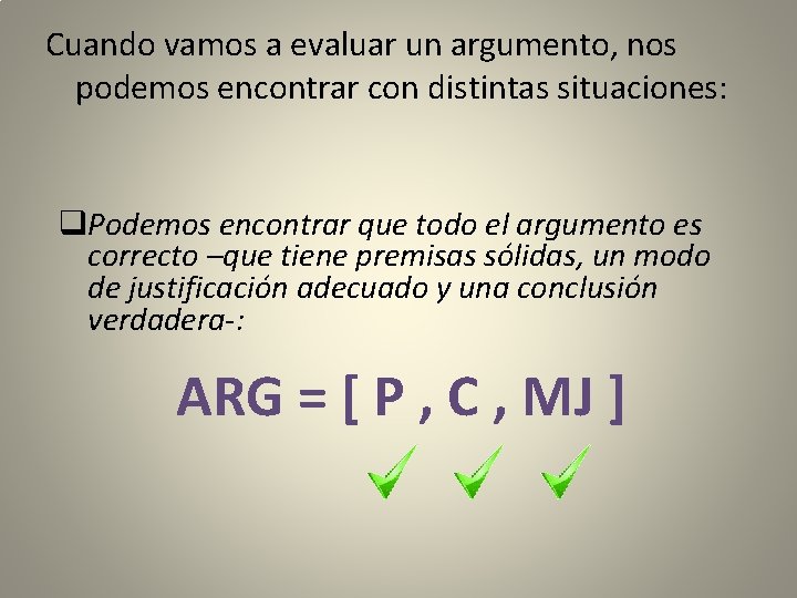 Cuando vamos a evaluar un argumento, nos podemos encontrar con distintas situaciones: q. Podemos