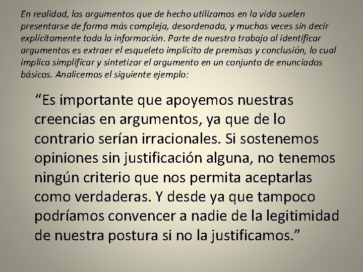 En realidad, los argumentos que de hecho utilizamos en la vida suelen presentarse de