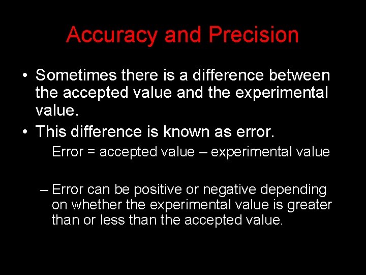 Accuracy and Precision • Sometimes there is a difference between the accepted value and