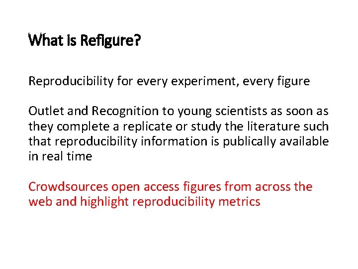 What is Refigure? Reproducibility for every experiment, every figure Outlet and Recognition to young