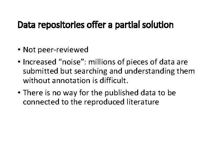 Data repositories offer a partial solution • Not peer-reviewed • Increased “noise”: millions of