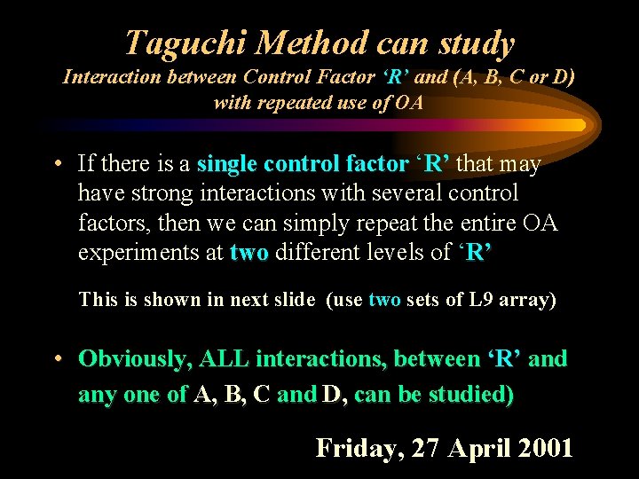 Taguchi Method can study Interaction between Control Factor ‘R’ and (A, B, C or