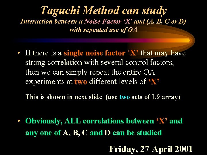 Taguchi Method can study Interaction between a Noise Factor ‘X’ and (A, B, C