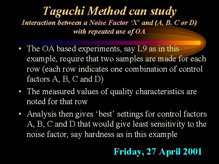 Taguchi Method can study Interaction between a Noise Factor ‘X’ and (A, B, C