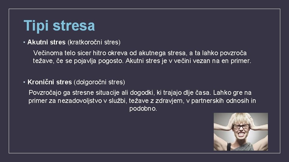 Tipi stresa • Akutni stres (kratkoročni stres) Večinoma telo sicer hitro okreva od akutnega