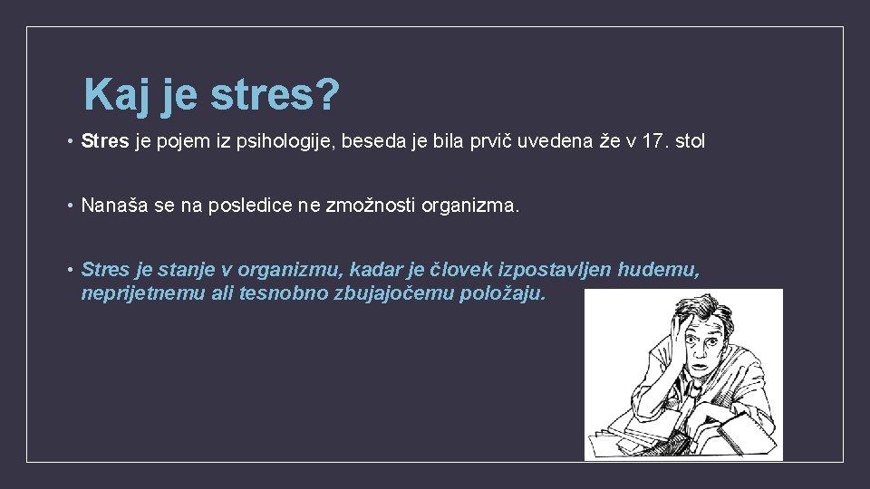 Kaj je stres? • Stres je pojem iz psihologije, beseda je bila prvič uvedena