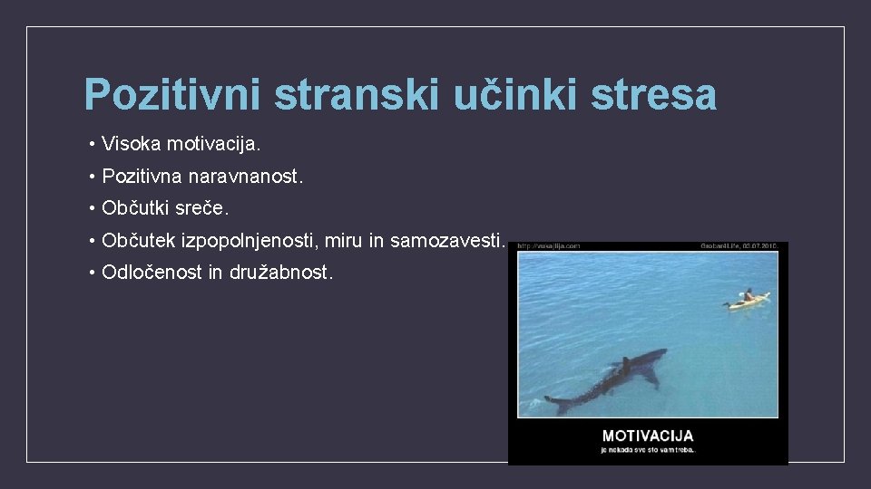 Pozitivni stranski učinki stresa • Visoka motivacija. • Pozitivna naravnanost. • Občutki sreče. •