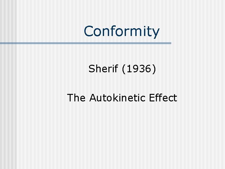 Conformity Sherif (1936) The Autokinetic Effect 