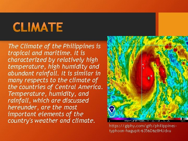 The Climate of the Philippines is tropical and maritime. It is characterized by relatively