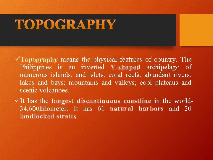 üTopography means the physical features of country. The Philippines is an inverted Y-shaped archipelago