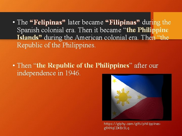  • The “Felipinas” later became “Filipinas” during the Spanish colonial era. Then it