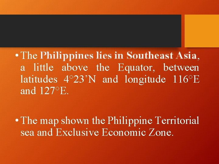  • The Philippines lies in Southeast Asia, a little above the Equator, between