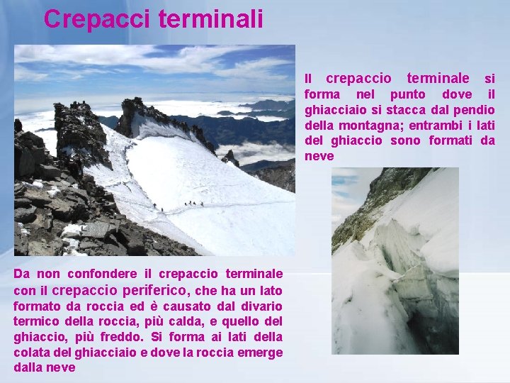 Crepacci terminali Il crepaccio terminale si forma nel punto dove il ghiacciaio si stacca
