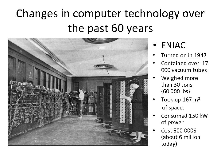 Changes in computer technology over the past 60 years • ENIAC • Turned on Changes in computer technology over the past 60 years • ENIAC • Turned on