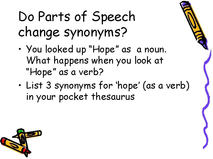 Do Parts of Speech change synonyms? • You looked up “Hope” as a noun.