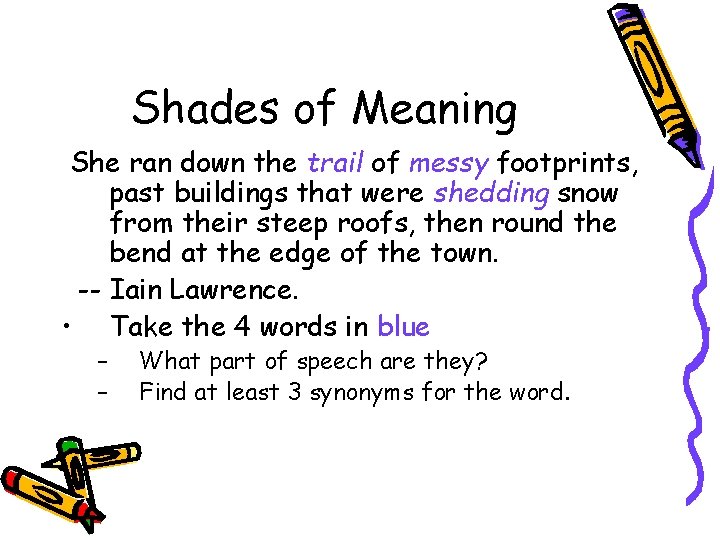 Shades of Meaning She ran down the trail of messy footprints, past buildings that