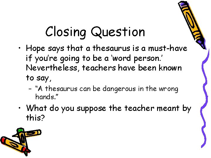 Closing Question • Hope says that a thesaurus is a must-have if you’re going