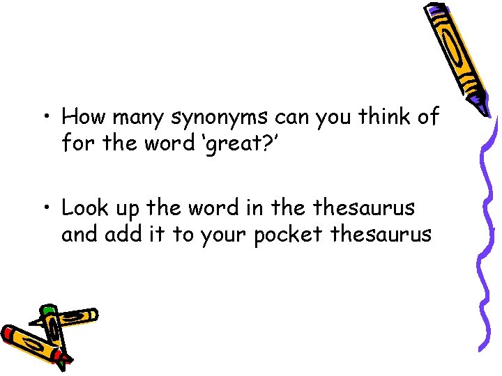  • How many synonyms can you think of for the word ‘great? ’