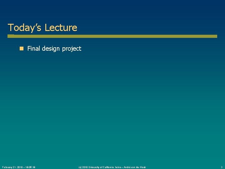 Today’s Lecture Final design project February 21, 2010 – 18: 05: 18 (c) 2010