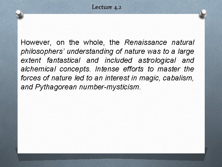 Lecture 4. 2 However, on the whole, the Renaissance natural philosophers’ understanding of nature