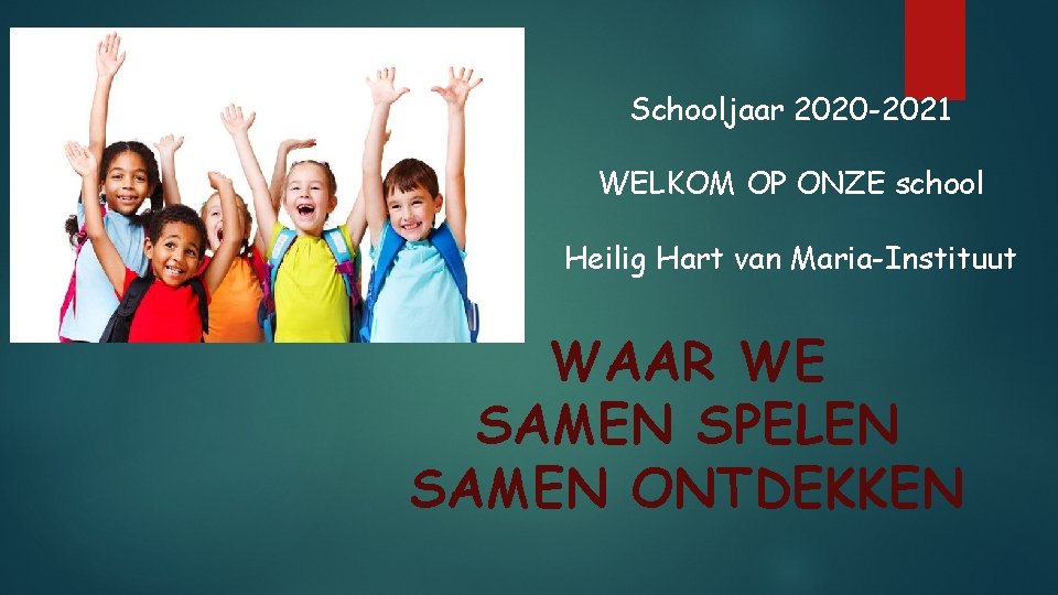 Schooljaar 2020 -2021 WELKOM OP ONZE school Heilig Hart van Maria-Instituut WAAR WE SAMEN