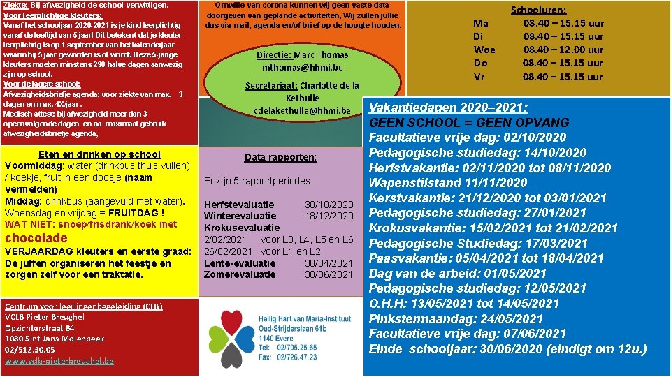 Ziekte: Bij afwezigheid de school verwittigen. Voor leerplichtige kleuters: Vanaf het schooljaar 2020 -2021