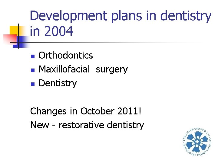 Development plans in dentistry in 2004 n n n Orthodontics Maxillofacial surgery Dentistry Changes