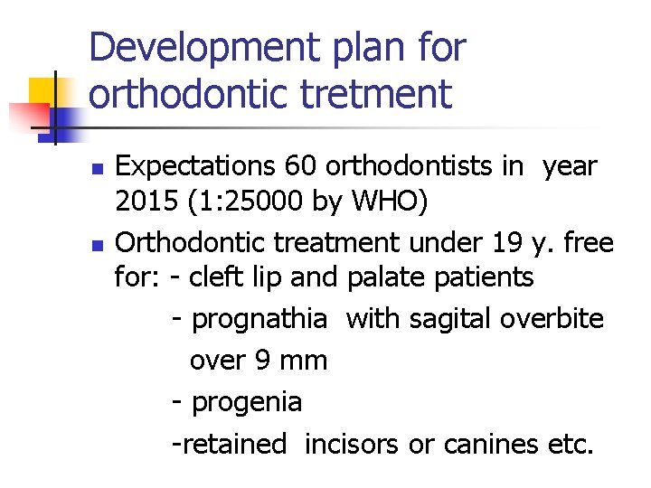 Development plan for orthodontic tretment n n Expectations 60 orthodontists in year 2015 (1: