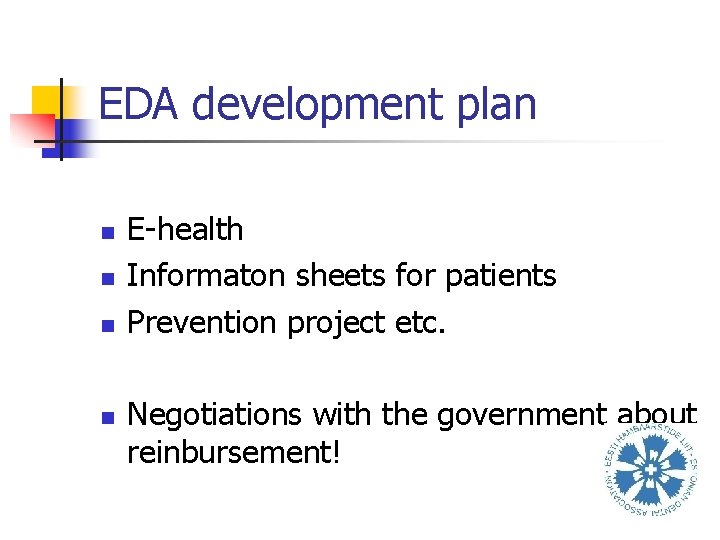 EDA development plan n n E-health Informaton sheets for patients Prevention project etc. Negotiations