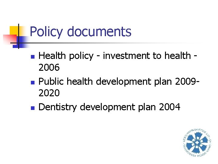 Policy documents n n n Health policy - investment to health 2006 Public health