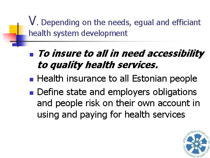 V. Depending on the needs, egual and efficiant health system development n n n