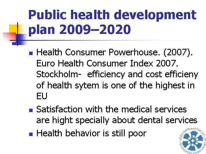 Public health development plan 2009– 2020 n n n Health Consumer Powerhouse. (2007). Euro
