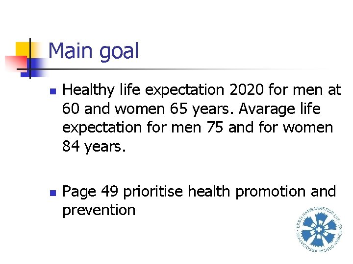 Main goal n n Healthy life expectation 2020 for men at 60 and women