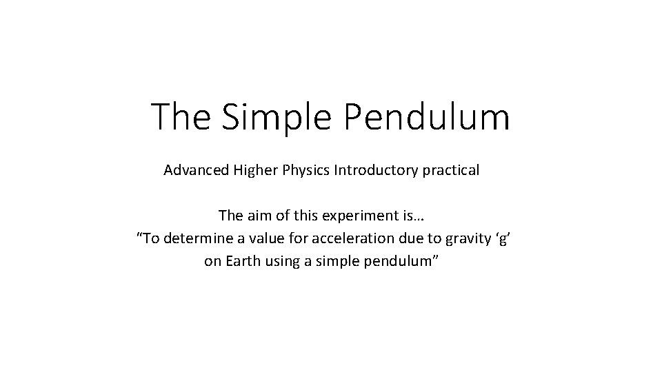 The Simple Pendulum Advanced Higher Physics Introductory practical The aim of this experiment is…