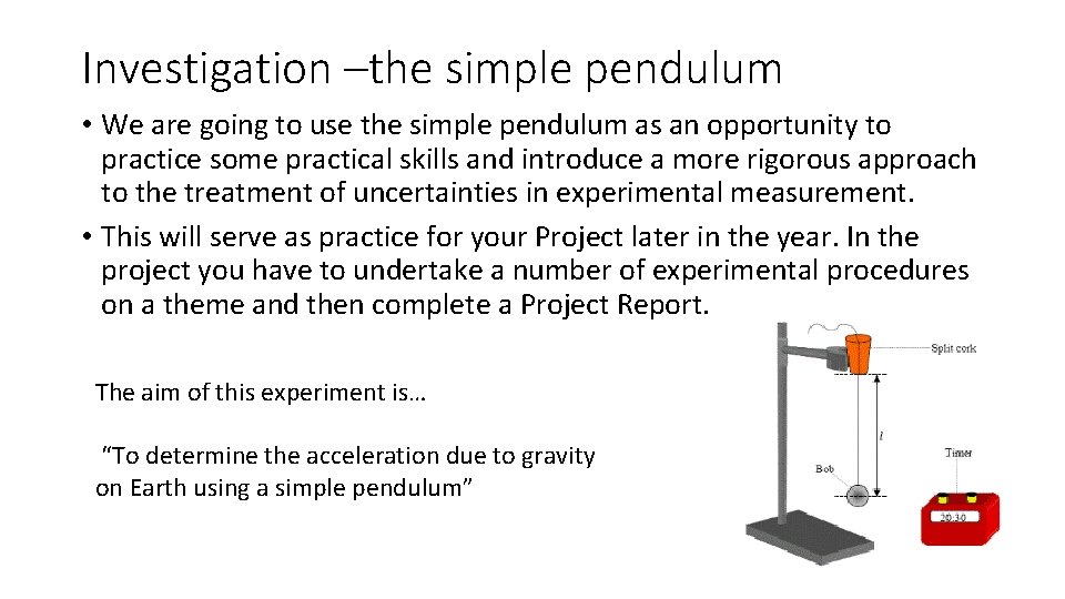 Investigation –the simple pendulum • We are going to use the simple pendulum as