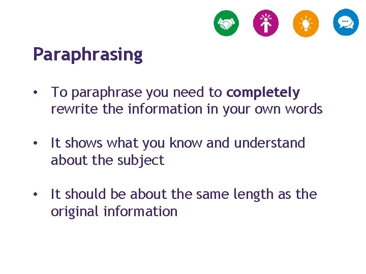 Paraphrasing • To paraphrase you need to completely rewrite the information in your own
