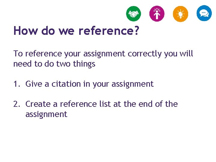 How do we reference? To reference your assignment correctly you will need to do