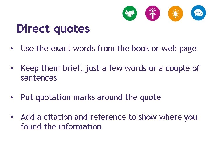 Direct quotes • Use the exact words from the book or web page •