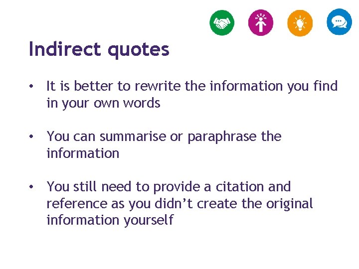 Indirect quotes • It is better to rewrite the information you find in your
