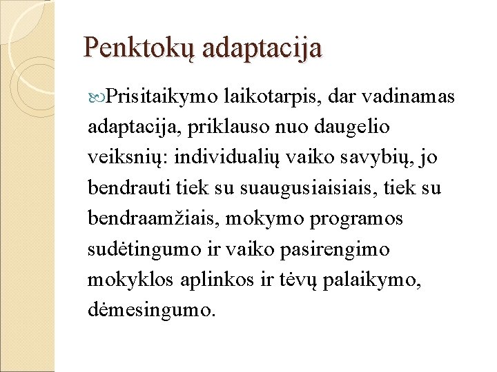 Penktokų adaptacija Prisitaikymo laikotarpis, dar vadinamas adaptacija, priklauso nuo daugelio veiksnių: individualių vaiko savybių,